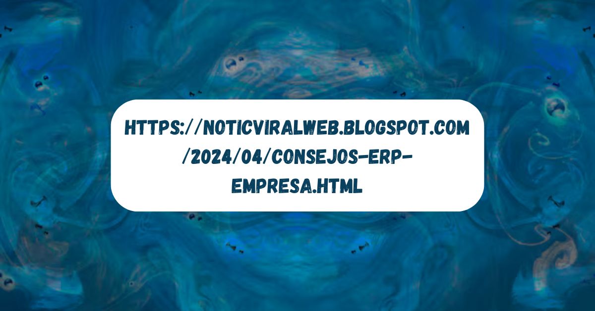 https://noticviralweb.blogspot.com/2024/04/consejos-erp-empresa.html