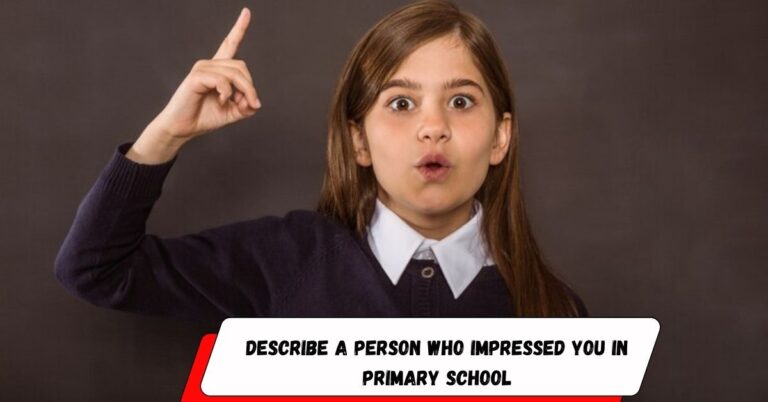 Describe a Person Who Impressed You in Primary School